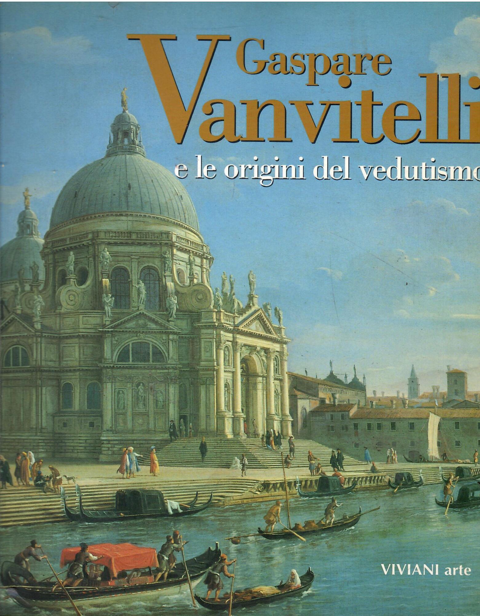 Gaspare Vanvitelli e le origini del vedutismo. Catalogo della mostra