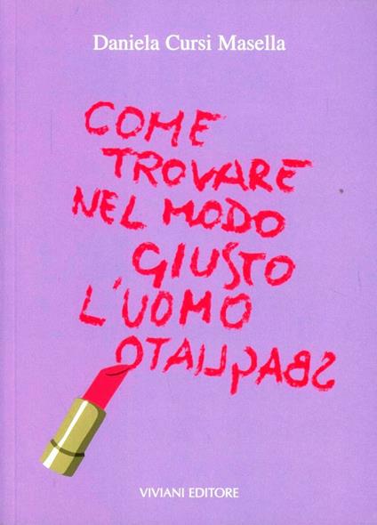 Come trovare nel modo giusto l'uomo sbagliato! - Daniela Cursi Masella - copertina