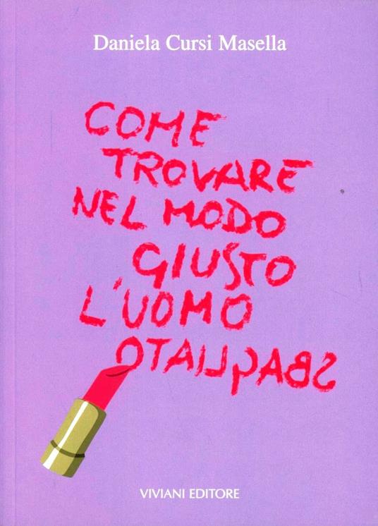 Come trovare nel modo giusto l'uomo sbagliato! - Daniela Cursi Masella - copertina