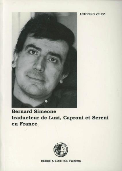 Bernard Simeone. Traducteur de Luzi, Caproni et Sereni en France - Antonino Velez - copertina