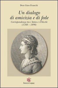 Un dialogo di amicizia e di fede. Corrispondenza tra i Seton e i Filicchi (1788-1890) - Gino Franchi - copertina