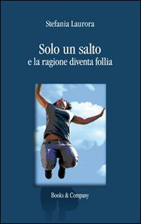 Solo un salto e la ragione diventa follia - Stefania Laurora - copertina