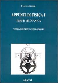 Appunti di fisica 1. Parte I: Meccanica. Parte II: Elasticità, fluidi, onde, termodinamica. - Folco Scudieri - copertina