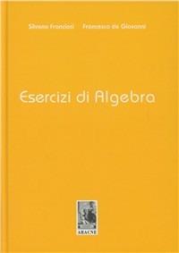 Esercizi di algebra - Silvana Franciosi,Francesco De Giovanni - copertina