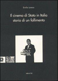 Il cinema di Stato in Italia: storia di un fallimento - Emilio Lonero - copertina