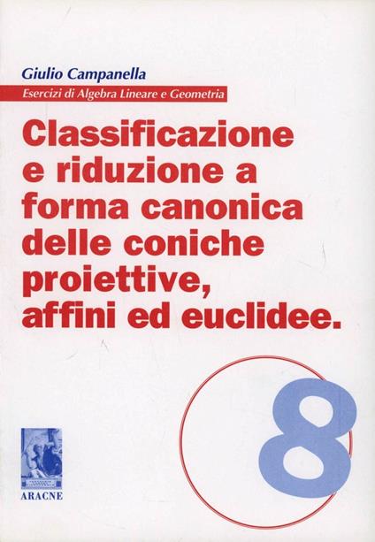 Classificazione e riduzione a forma canonica delle coniche proiettive affini ed euclidee - Giulio Campanella - copertina