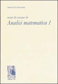 Temi di esame di analisi matematica 1 - Antonio Liberatore - copertina