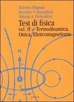 Test di fisica. Vol. 2: Termodinamica, ottica, elettromagnetismo.