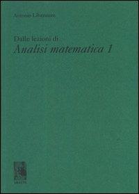 Dalle lezioni di analisi matematica 1 - Antonio Liberatore - copertina