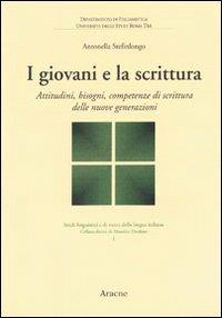 I giovani e la scrittura. Attitudini, bisogni, competenze di scrittura delle nuove generazioni - Antonella Stefinlongo - copertina