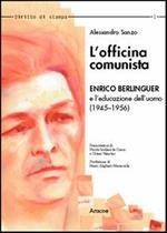 L' officina comunista. Enrico Berlinguer e l'educazione dell'uomo (1945-1956)