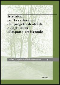 Istruzioni per la redazine dei progetti di strade e degli studi d'impatto ambientale - Carlo Benedetto,M. Rosaria De Blasiis - copertina