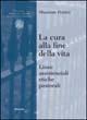 La cura alla fine della vita. Linee assistenziali, etiche, pastorali