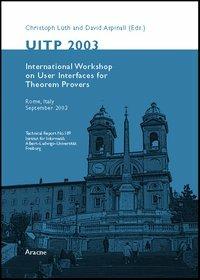 UITP 2003. User interfaces for theorem provers, international workshop (Rome, september 2003) - Cristoph Lüth,David Aspinall - copertina