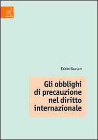 Gli obblighi di precauzione nel diritto internazionale - Fabio Bassan - copertina