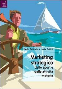 Marketing strategico dello sport e delle attività motorie - Paolo Delicato - copertina