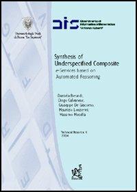 Synthesis of underspecified composite e-services based on automated reasoning. Ediz. italiana e inglese - Daniela Berardi,Diego Calvanese,Giuseppe De Giacomo - copertina
