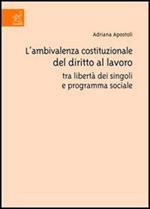 L' ambivalenza costituzionale del diritto al lavoro tra libertà dei singoli e programma sociale