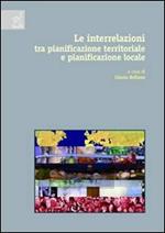 Le interrelazioni tra pianificazione territoriale e pianificazione locale provinciale e comunale