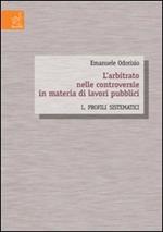 L' arbitrato nelle controversie in materia di lavori pubblici. Vol. 1: Profili sistematici.