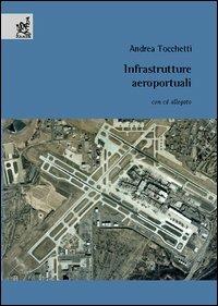 Infrastrutture aeroportuali. Con CD-ROM - Andrea Tocchetti - copertina