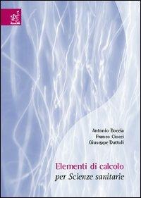 Elementi di calcolo per scienze sanitarie - Antonio Boccia,Franco Cicci,Giuseppe Dattoli - copertina
