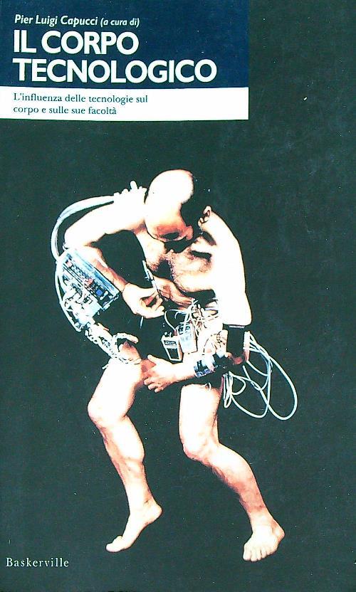 Il corpo tecnologico. L'influenza delle tecnologie sul corpo e sulle sue facoltà