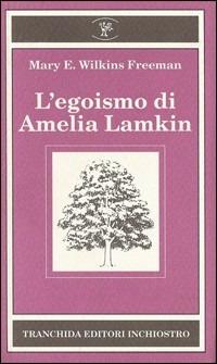 L' egoismo di Amelia Lamkin - Mary Wilkins Freeman - copertina