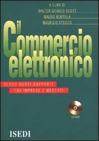 Il commercio elettronico. Verso nuovi rapporti tra imprese e mercati. Con CD-ROM - copertina
