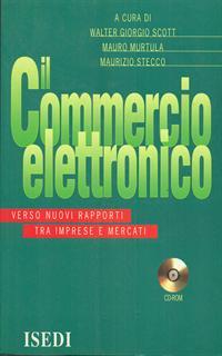 Il commercio elettronico. Verso nuovi rapporti tra imprese e mercati. Con CD-ROM