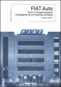 Fiat Auto. Crisi e riorganizzazioni strategiche di un'impresa simbolo - Giuseppe Volpato - copertina