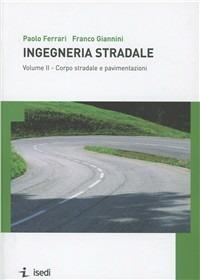 Ingegneria stradale. Vol. 2: Corpo stradale e pavimentazioni - Paolo Ferrari,Franco Giannini - copertina