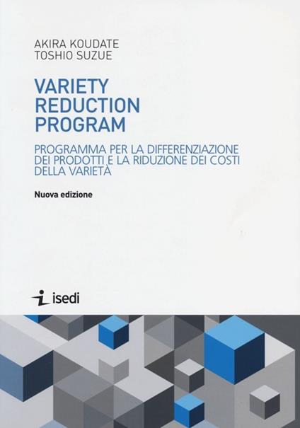 Variety reduction program. Programma per la differenziazione dei prodotti e la riduzione dei costi della varietà - Akira Koudate,Toshio Suzue - copertina