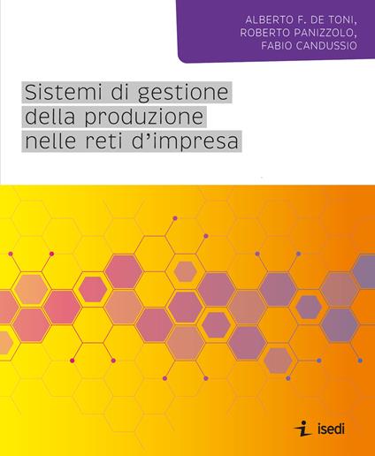 Sistemi di gestione della produzione nelle reti d'impresa - Alberto De Toni,Roberto Panizzolo,Fabio Candussio - copertina