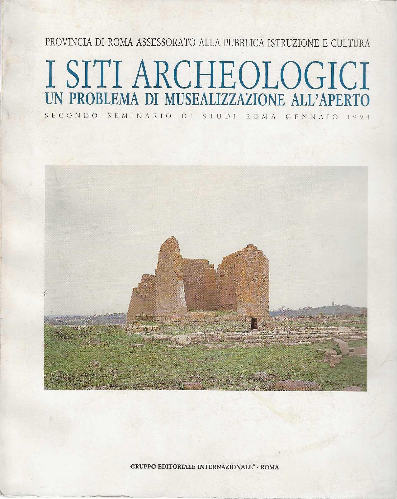 I siti archeologici. Un problema di musealizzazione all'aperto. Atti del 2º Seminario di studi (Roma, gennaio 1994)