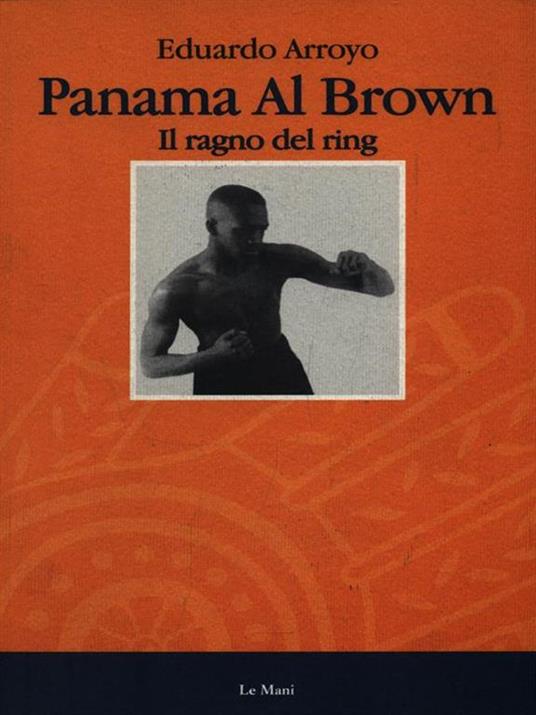 Panama al Brown. Il ragno del ring - Eduardo Arroyo - 2