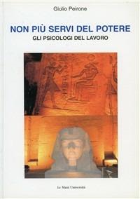 Non più servi del potere. Gli psicologi del lavoro - Giulio Peirone - copertina