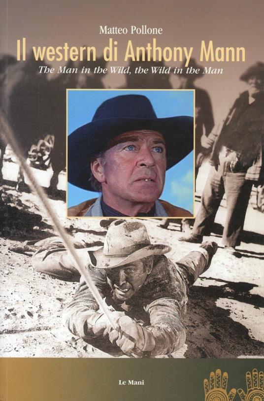 Il western di Anthony Mann. The man in the wild, the wild in the man - Matteo Pollone - copertina