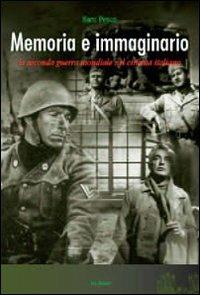 Memoria e immaginario. La seconda guerra mondiale nel cinema italiano - Sara Pesce - copertina