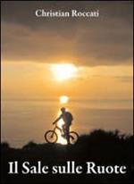 Il sale sulle ruote. Itinerari di mountain bike in Liguria. Dalle Cinque Terre al Beigua. Ediz. italiana e inglese