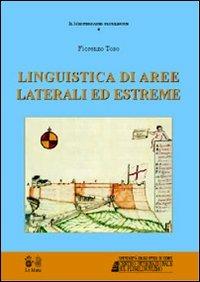 Linguistica di aree laterali ed estreme. Contatto, interferenza, colonie linguistiche e «isole» culturali nel Mediterraneo occidentale - Fiorenzo Toso - copertina