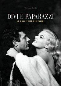 Divi e paparazzi. La dolce vita di Fellini - Giovanna Bertelli - copertina
