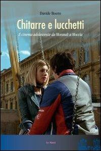 Chitarre e lucchetti. Il cinema adolescente da Morandi a Moccia - Davide Boero - copertina