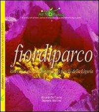 Fiori di parco. Itinerari e giardini botanici nei parchi della Liguria - Riccardo Del Guerra,Simonetta Maccioni - copertina