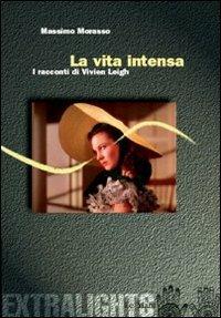 La vita intensa. Racconti di Vivien Leigh - Massimo Morasso - copertina