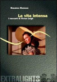 La vita intensa. Racconti di Vivien Leigh - Massimo Morasso - 3