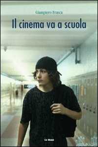 Libro Il cinema va a scuola Giampiero Frasca