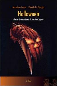Halloween. Dietro la maschera di Michael Myers - Massimo Causo,Davide Di Giorgio - copertina