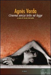 Agnès Varda. Cinema senza tetto né legge - Nicola Falcinella - 2