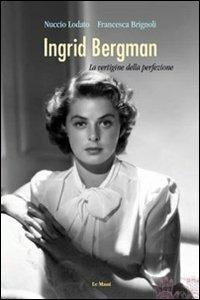 Ingrid Bergman. La vertigine della perfezione - Nuccio Lodato,Francesca Brignoli - copertina